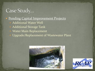  Pending Capital Improvement Projects
 Additional Water Well
 Additional Storage Tank
 Water Main Replacement
 Upgrade/Replacement of Wastewater Plant
 