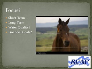  Short-Term
 Long-Term
 Water Quality?
 Financial Goals?
 
