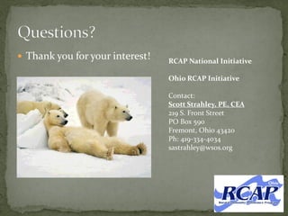  Thank you for your interest! RCAP National Initiative
Ohio RCAP Initiative
Contact:
Scott Strahley, PE, CEA
219 S. Front Street
PO Box 590
Fremont, Ohio 43420
Ph: 419-334-4034
sastrahley@wsos.org
 