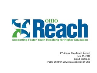 2nd Annual Ohio Reach Summit June 25, 2010 Brandi Scales, JD Public Children Services Association of Ohio 