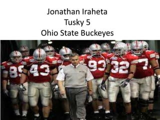 Jonathan Iraheta
Tusky 5
Ohio State Buckeyes

 