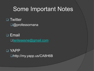 Some Important Notes
   Twitter
     @professornana


   Email
     terilesesne@gmail.com


   YAPP
     http://my.yapp.us/CA8H6B
 