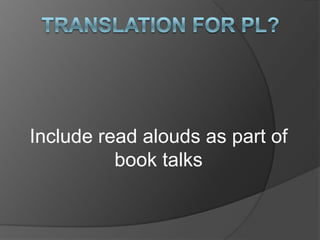 Include read alouds as part of
          book talks
 