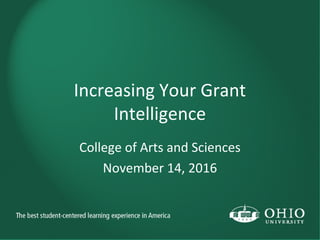 Increasing Your Grant
Intelligence
College of Arts and Sciences
November 14, 2016
 