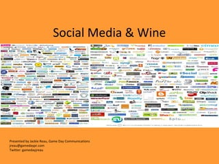 Social Media & Wine
Presented by Jackie Reau, Game Day Communications
jreau@gamedaypr.com
Twitter: gamedayjreau
 