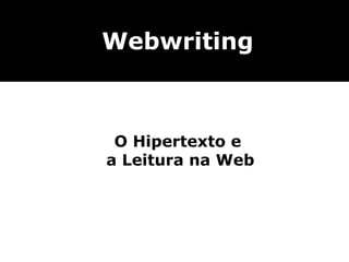 O Hipertexto e  a Leitura na Web Webwriting 