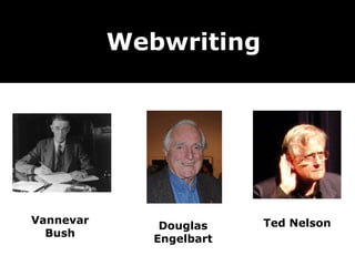 Webwriting Ted Nelson Vannevar Bush Douglas Engelbart 