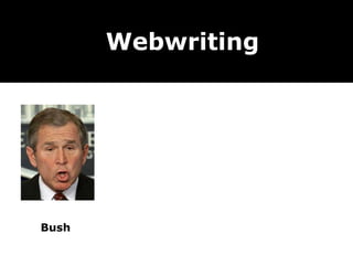 Webwriting Bush 