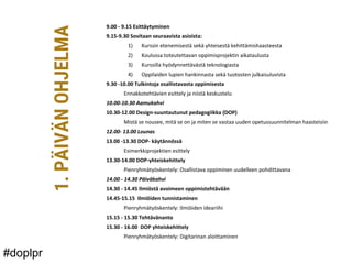 9.00 - 9.15 Esittäytyminen
9.15-9.30 Sovitaan seuraavista asioista:
1) Kurssin etenemisestä sekä yhteisestä kehittämishaas...