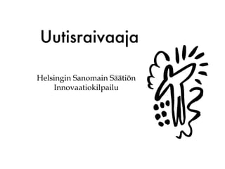 Uutisraivaaja

Helsingin Sanomain Säätiön
    Innovaatiokilpailu
 