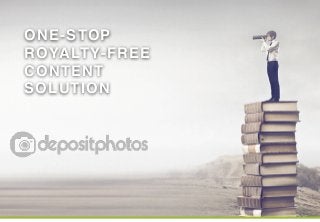 ONE-STOP! 
ROYALTY-FREE! 
CONTENT 
SOLUTION 
 