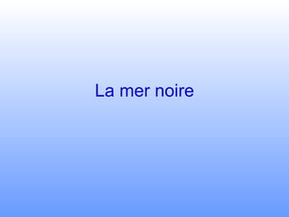 La mer noire 