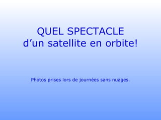 QUEL SPECTACLE d’un satellite en orbite! Photos prises lors de journées sans nuages. 