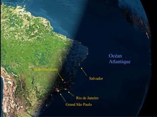 Océan Atlantique Salvador Rio de Janeiro Grand São Paulo Belo Horizonte 