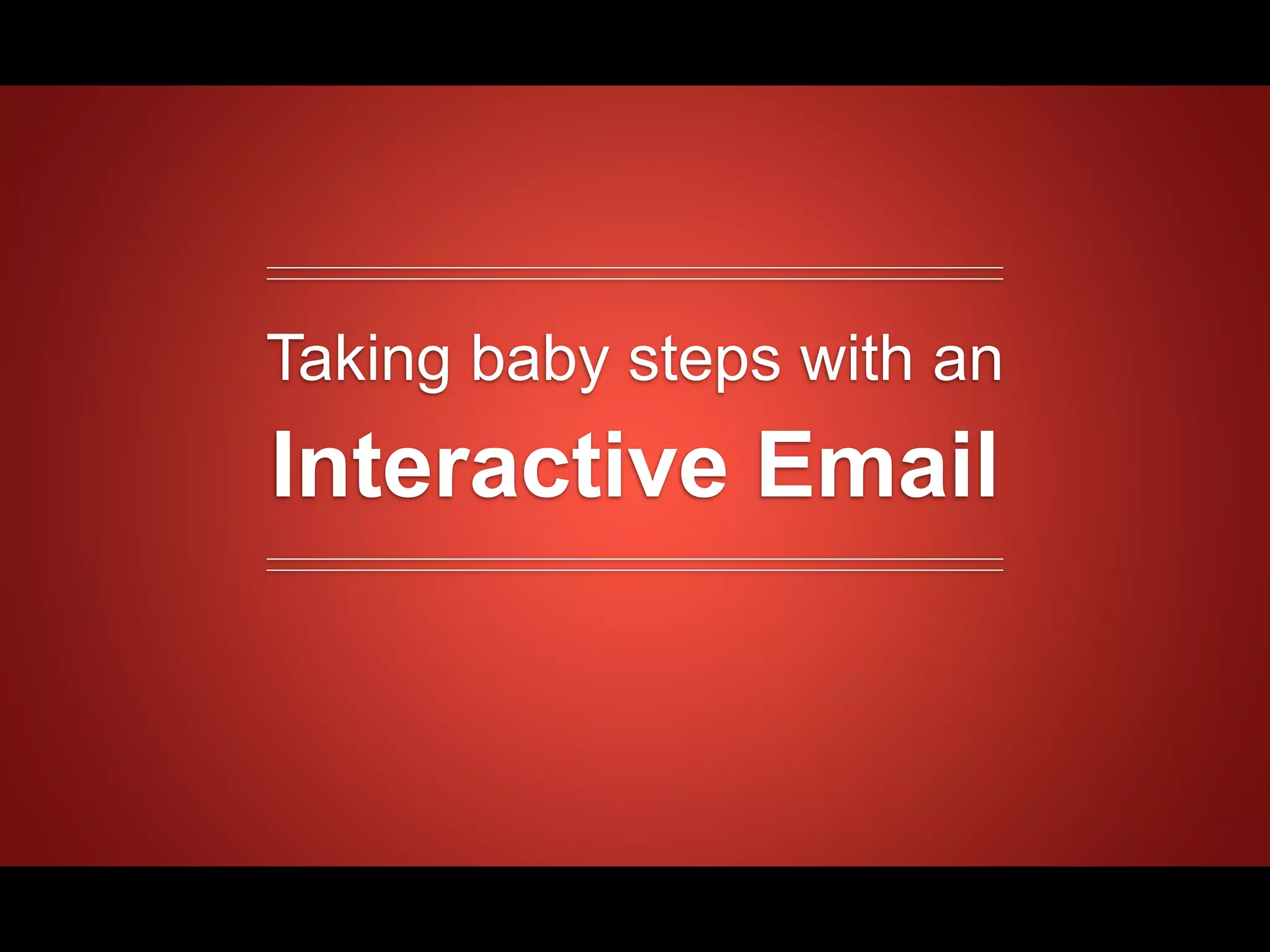 Taking baby steps with an
Interactive Email