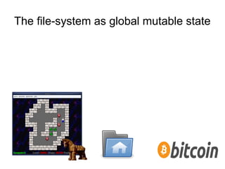 The file-system as global mutable state
 