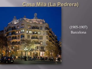 Casa Milà (La Pedrera)(1905-1907)Barcelona