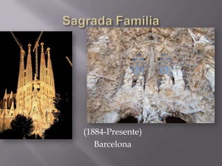 SagradaFamília(1884-Presente)Barcelona