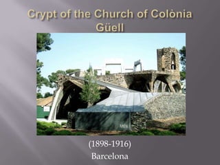 Crypt of the Church of ColòniaGüell(1898-1916)Barcelona