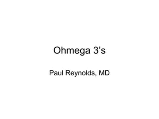 Ohmega 3’s Paul Reynolds, MD 