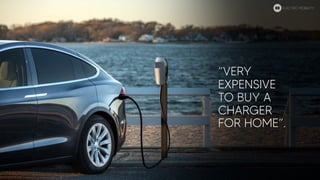 “VERY
EXPENSIVE
TO BUY A
CHARGER
FOR HOME”.
ELECTRIC MOBILITY
 