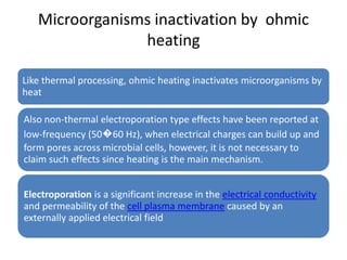 Microorganisms inactivation by ohmic
                heating

Like thermal processing, ohmic heating inactivates microorga...