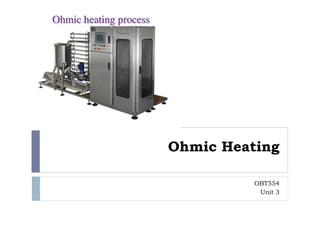 Ohmic Heating
OBT554
Unit 3
 