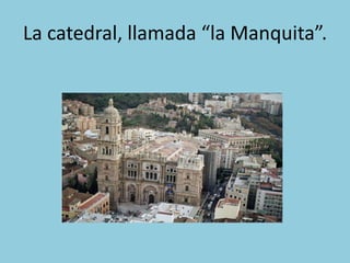 La catedral, llamada “la Manquita”.