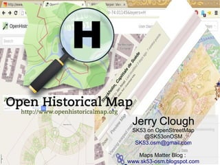 JerryJerry CloughClough
SK53 on OpenStreetMap
@SK53onOSM
SK53.osm@gmail.com
Maps Matter Blog :
www.sk53-osm.blogspot.com
 