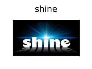 shine
 