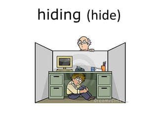 hiding (hide)
 