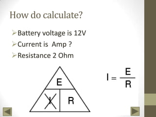 How do calculate?
Battery voltage is 12V
Current is Amp ?
Resistance 2 Ohm

 