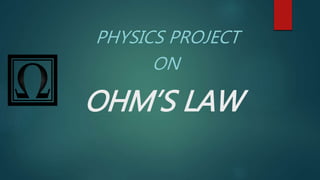 OHM’S LAW
PHYSICS PROJECT
ON
 