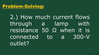 Problem-Solving:
14
3.) How much current flows
through a lamp with
resistance 36 Ω when it is
connected to a 720-V
outlet?
 