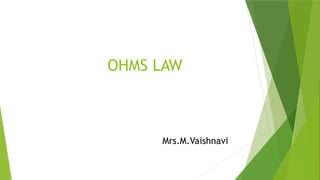 OHMS LAW
Mrs.M.Vaishnavi
 