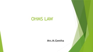 OHMS LAW
Mrs.M.Geetha
 