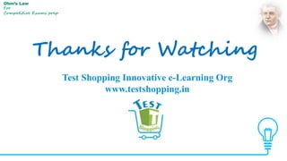 Thanks for Watching
Ohm’s Law
For
Competitive Exams prep
Test Shopping Innovative e-Learning Org
www.testshopping.in
 