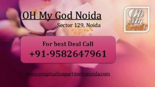 OH My God Noida
Sector 129, Noida
www.omgstudioapartmentsnoida.com
 
