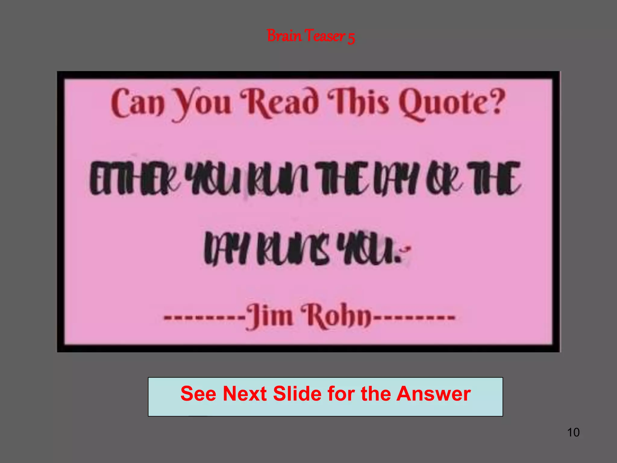 10
BrainTeaser 5
See Next Slide for the Answer
 