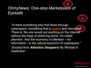 OhmyNews, One-stop Marketplace of
Eyeballs
“Is there something else that flows through
cyberspace, something that is scarc...