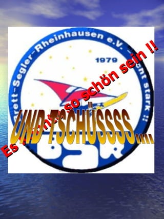 Es könnte so schön sein !! UND TSCHÜSSSS.... 