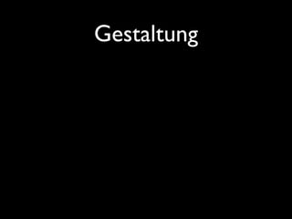 Gestaltung
 