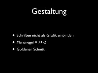 Gestaltung

• Schriften nicht als Graﬁk einbinden
• Menüregel = 7+-2
• Goldener Schnitt
 