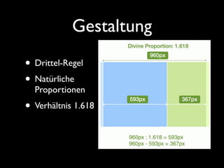 Gestaltung
• Drittel-Regel
• Natürliche
  Proportionen
• Verhältnis 1.618
 