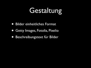 Gestaltung
• Bilder einheitliches Format
• Getty Images, Fotolia, Pixelio
• Beschreibungstext für Bilder
 