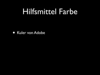 Hilfsmittel Farbe

• Kuler von Adobe
 