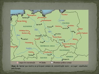 Mapa do terror que mostra os principais campos de concentração nazis – os Lager -espalhados
pela Europa.
 