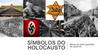 SÍMBOLOS DO
HOLOCAUSTO
Marcas do maior genocídio
do século XX
 