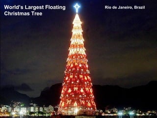 O Holy Lights PowerPoint Show by Emerito http:// www.slideshare.net/mericelene Music: O Holy Night – Celine Dion World’s Largest Floating Christmas Tree Rio de Janeiro, Brazil 