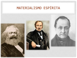 MATERIALISMO ESPÍRITA
 